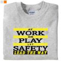 At Work Or Play Let Safety- T-Shirt