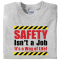 Safety Isn't a Job! - T-Shirt